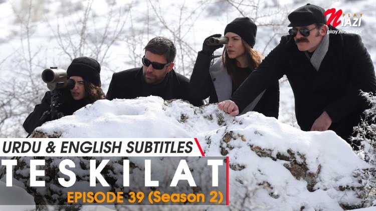 Teskilat Season 2 Episode 39 in Urdu Subtitles – Bolum 39